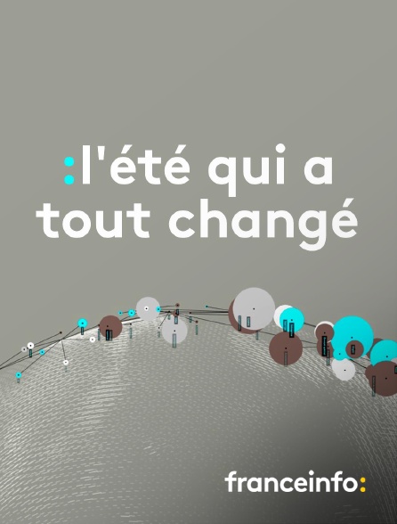 franceinfo: - L'été qui a tout changé