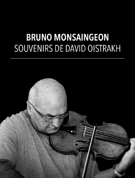 Bruno Monsaingeon : souvenirs de David Oistrakh
