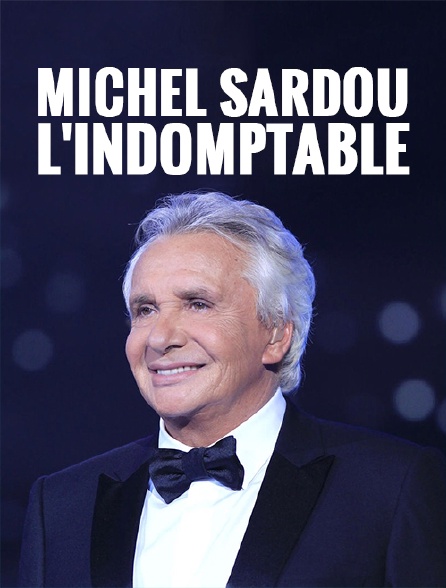 Michel Sardou : l'indomptable