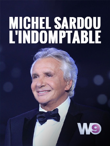 W9 - Michel Sardou : l'indomptable