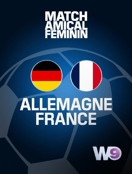 W9 - Football - Match amical international féminin : Allemagne / France