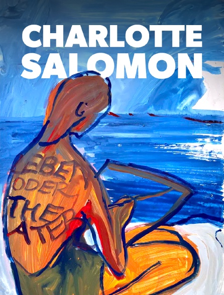 Charlotte Salomon, la jeune fille et la vie