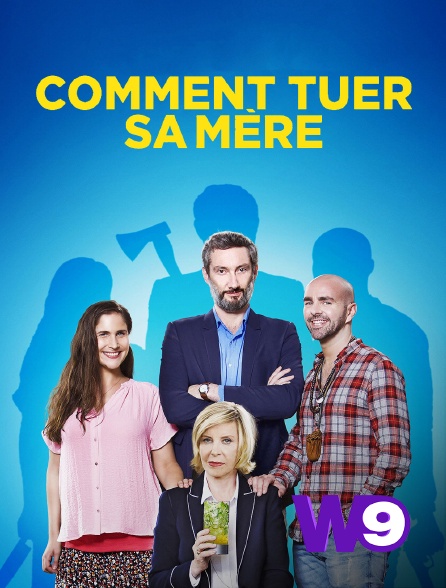 Comment Tuer Sa Mere Streaming Comment tuer sa mère en Streaming sur W9 - Molotov.tv