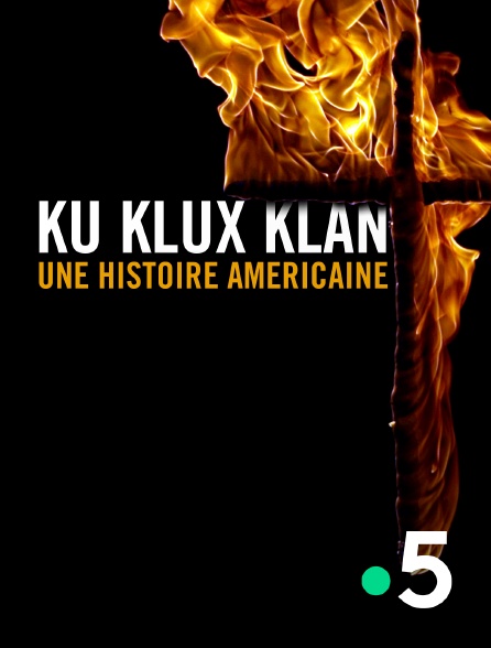 France 5 - Ku Klux Klan, une histoire américaine