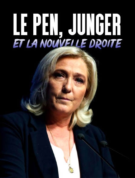 Le Pen, Jünger et la Nouvelle Droite