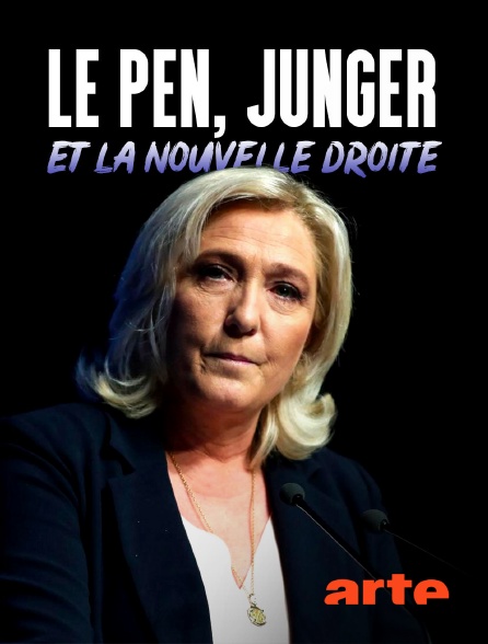 Arte - Le Pen, Jünger et la Nouvelle Droite