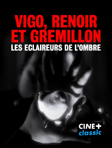 CINE+ Classic - Vigo, Renoir et Grémillon, les éclaireurs de l'ombre
