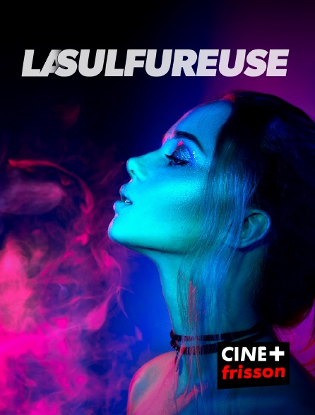 CINE+ Frisson - La sulfureuse