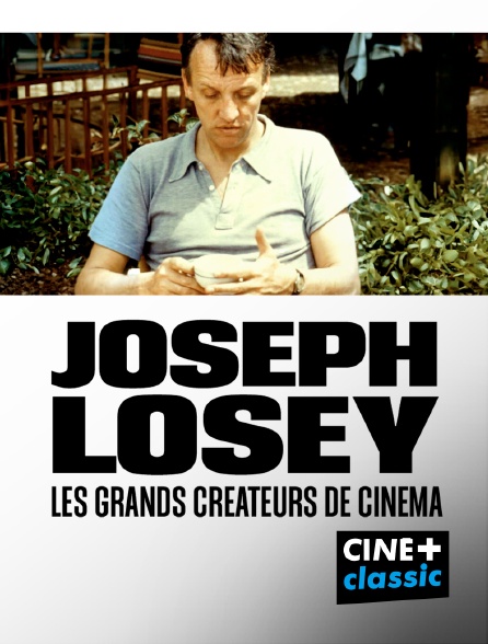 CINE+ Classic - Joseph Losey, les grands créateurs de cinéma