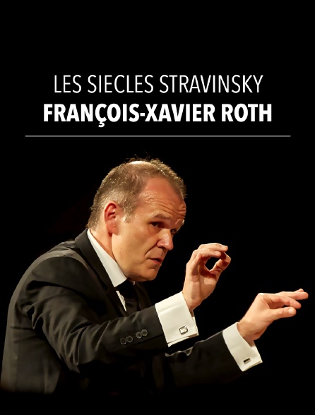 Les Siècles, François-Xavier Roth : Stravinsky