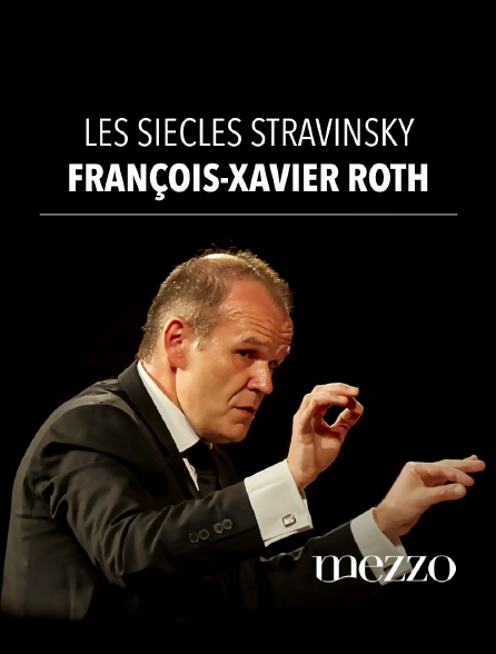 Mezzo - Les Siècles, François-Xavier Roth : Stravinsky