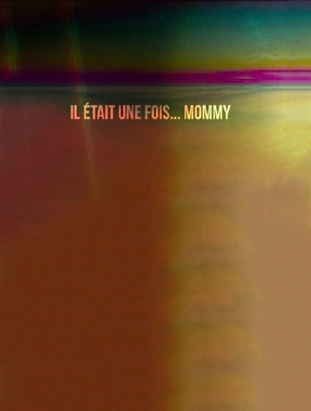 Il était une fois... «Mommy»