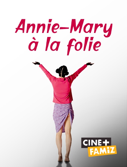 Ciné+ Famiz - Annie-Mary à la folie