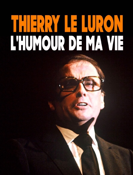 Thierry Le Luron, l'humour de ma vie