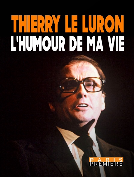 Paris Première - Thierry Le Luron, l'humour de ma vie