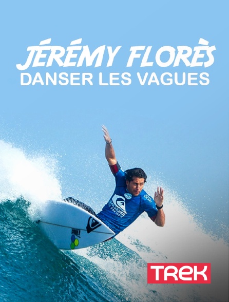 Trek - Jérémy Florès, danser les vagues en replay
