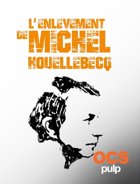 OCS Pulp - L'enlèvement de Michel Houellebecq