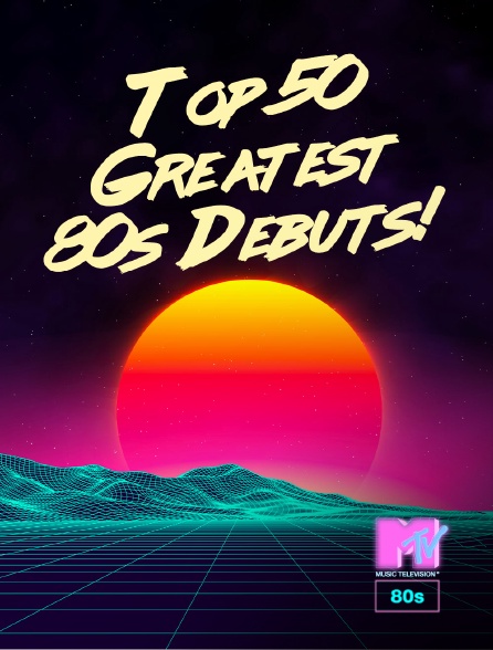 MTV 80' - Top 50 Greatest 80s Debuts!