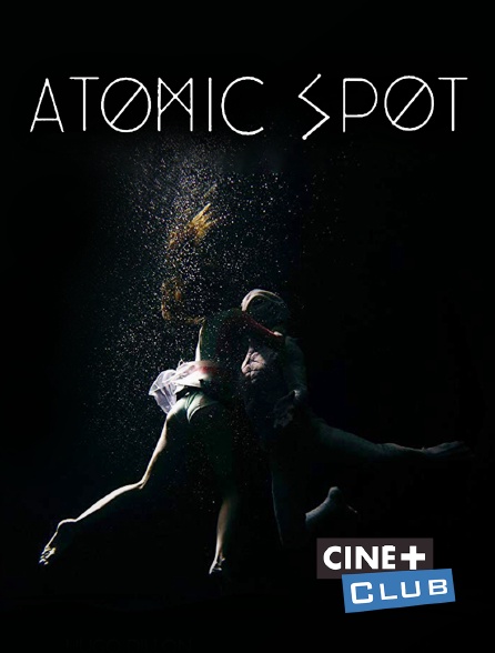 Ciné+ Club - Atomic spot