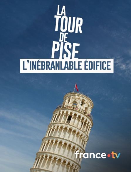 france.tv - La Tour de Pise : l'inébranlable édifice