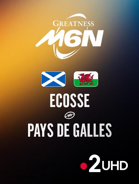 France 2 UHD - Rugby - Tournoi des Six Nations : Ecosse / Pays de Galles