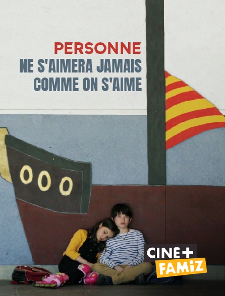 Ciné+ Famiz - Personne ne s'aimera jamais comme on s'aime