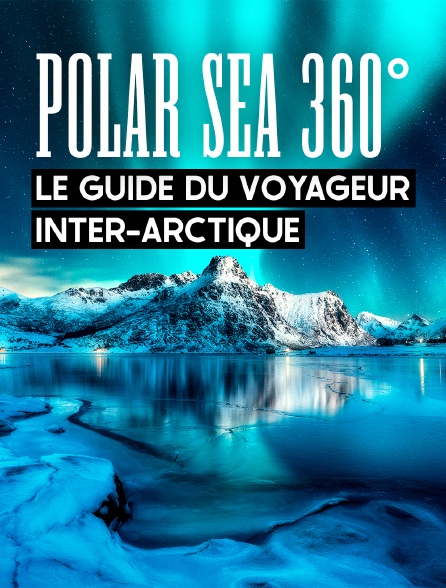 Polar Sea 360°, le guide du voyageur inter-arctique