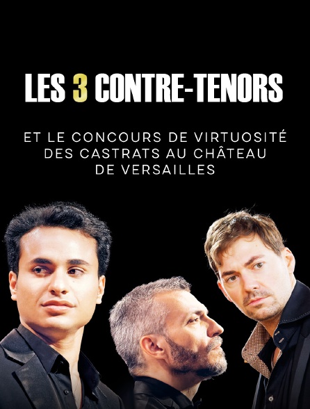 Les 3 contre-ténors et le concours de virtuosité des castrats au Château de Versailles