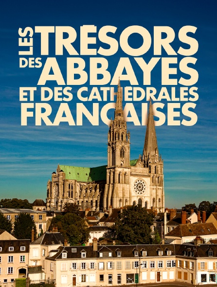 Les trésors des abbayes et des cathédrales françaises