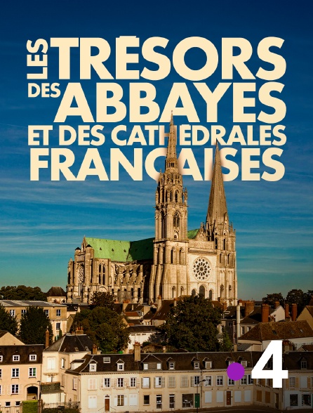 France 4 - Les trésors des abbayes et des cathédrales françaises