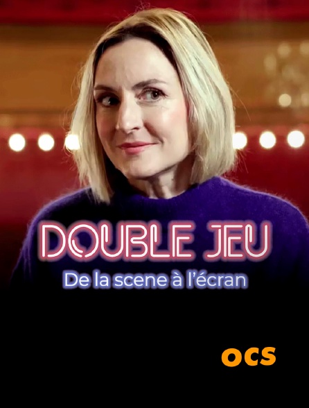 OCS - Double jeu, de la scène à l'écran