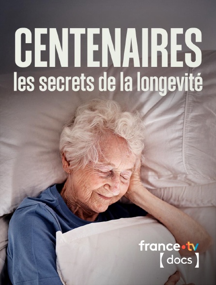 France TV Docs - Centenaires, les secrets de la longevité