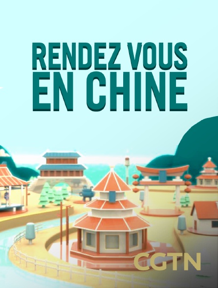 CGTN - Rendez-vous en Chine