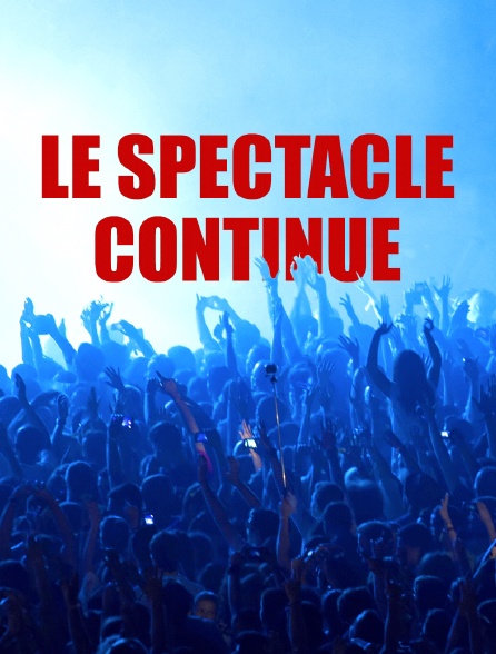 Le spectacle continue
