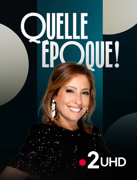 France 2 UHD - Quelle époque !