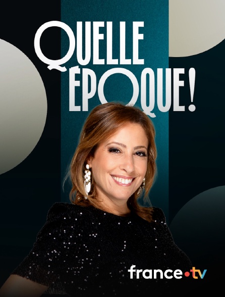 france.tv - Quelle époque ! en replay
