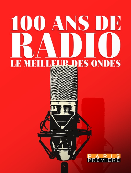 Paris Première - 100 ans de radio, le meilleur des ondes