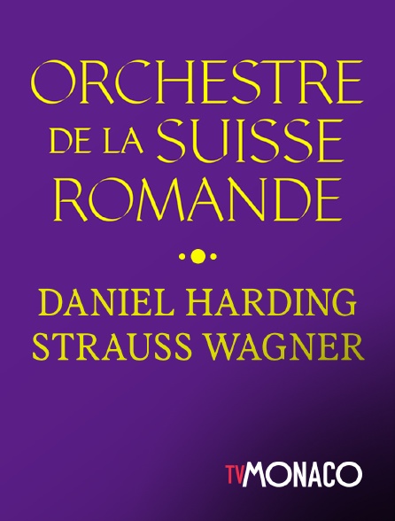 TV Monaco - Concert Orchestre De La Suisse Romande - Daniel Harding - Strauss Wagner