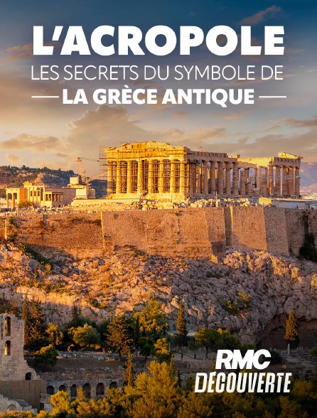 RMC Découverte - L'Acropole : les secrets du symbole de la Grèce antique en replay