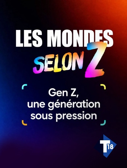 T18 - Les mondes selon Z : Gen Z, une génération sous pression