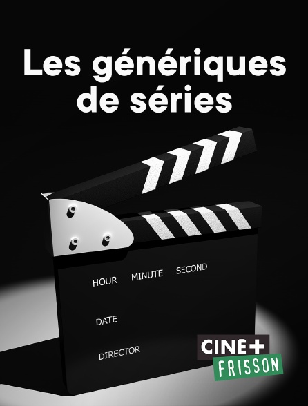 Ciné+ Frisson - Les génériques de séries
