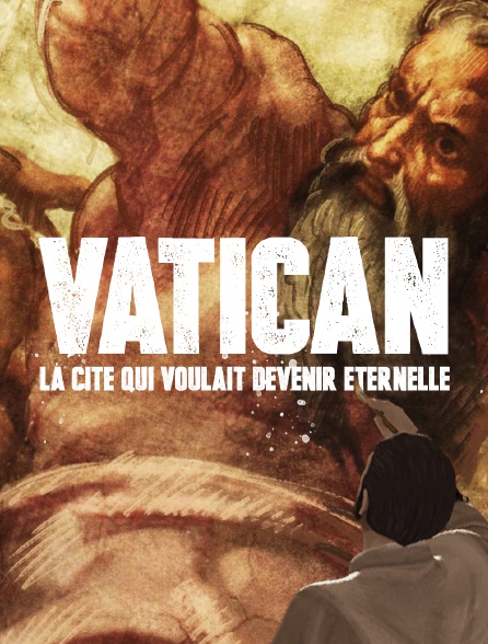 Vatican : La cité qui voulait devenir éternelle
