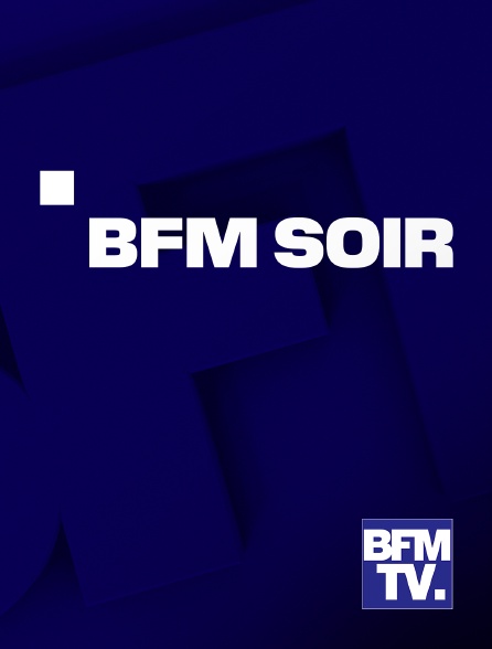 BFMTV - BFM Soir