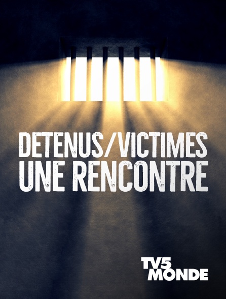 TV5MONDE - Détenus / victimes, une rencontre
