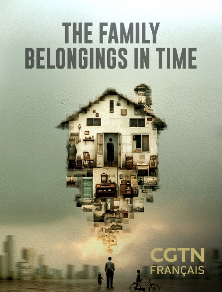 CGTN FR - The Family Belongings in Time