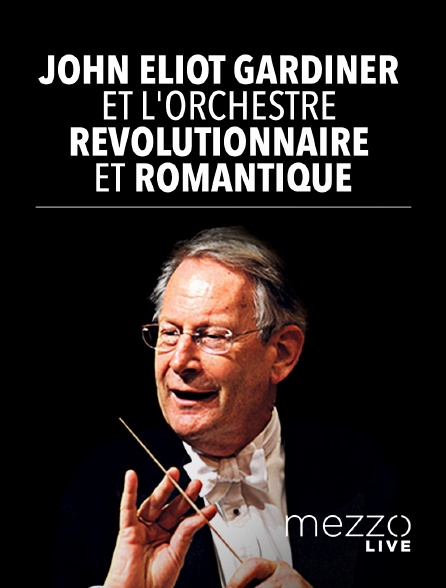 Mezzo Live HD - John Eliot Gardiner et l'Orchestre Révolutionnaire et Romantique