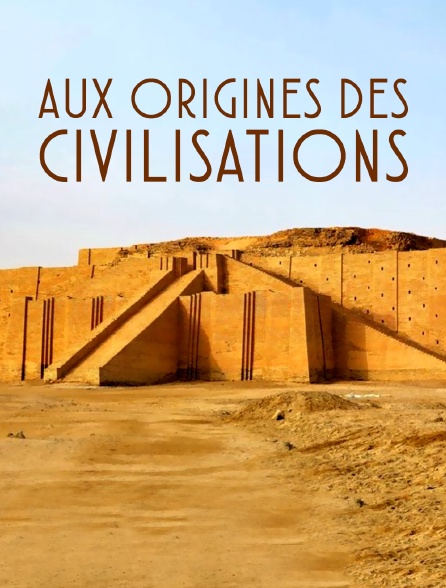 Aux origines des civilisations