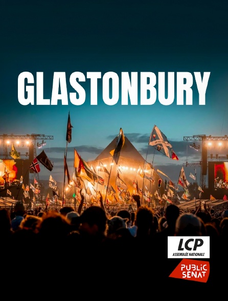 LCP Public Sénat - Glastonbury