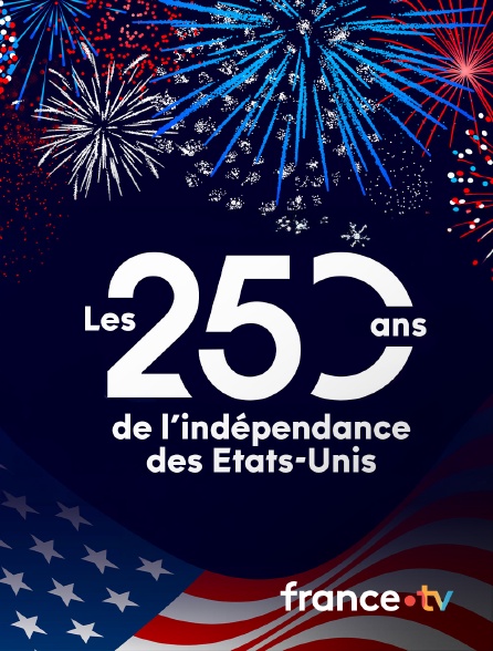 france.tv - Les 250 ans de l'indépendance des Etats-Unis en replay