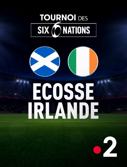 France 2 - Rugby - Tournoi des VI Nations : Ecosse / Irlande